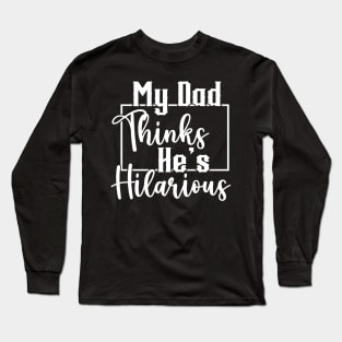 My Dad Thinks He's Hilarious (for Dark Shirts) Long Sleeve T-Shirt